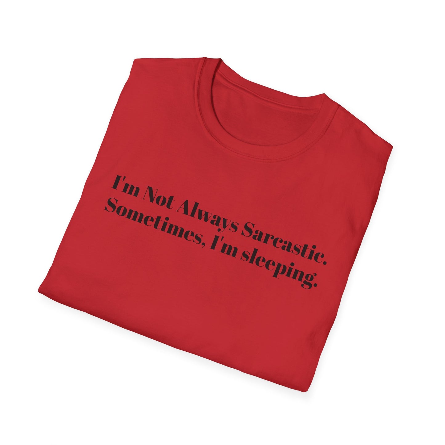"I'm Not Always Sarcastic. Sometimes, I'm Sleeping."