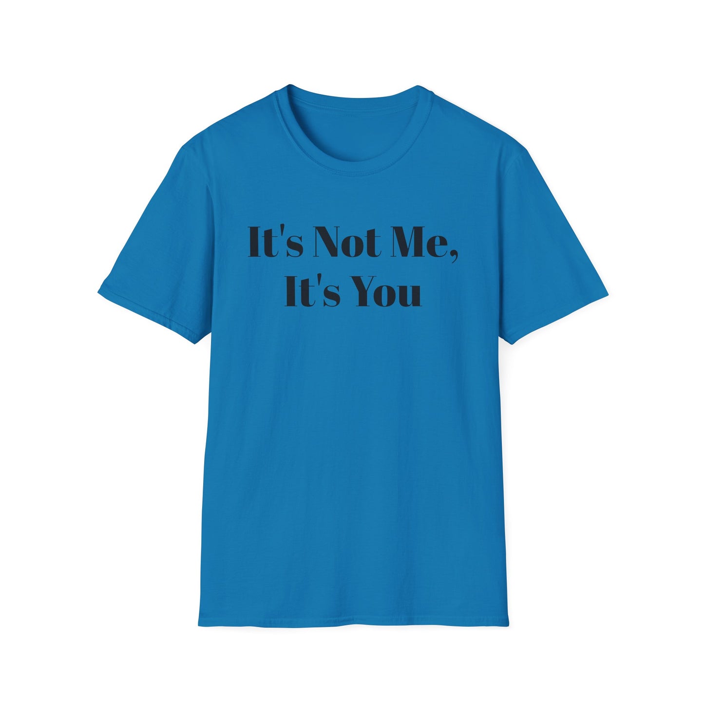 "It's Not Me, It's You"