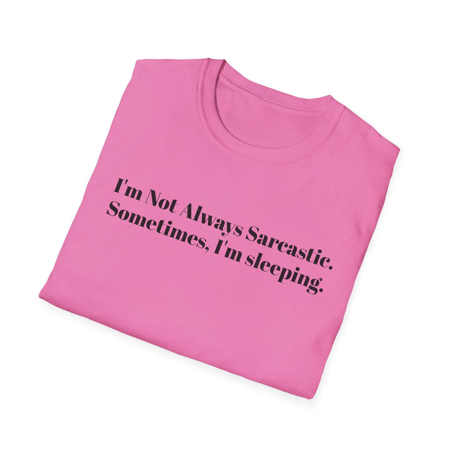 "I'm Not Always Sarcastic. Sometimes, I'm Sleeping."