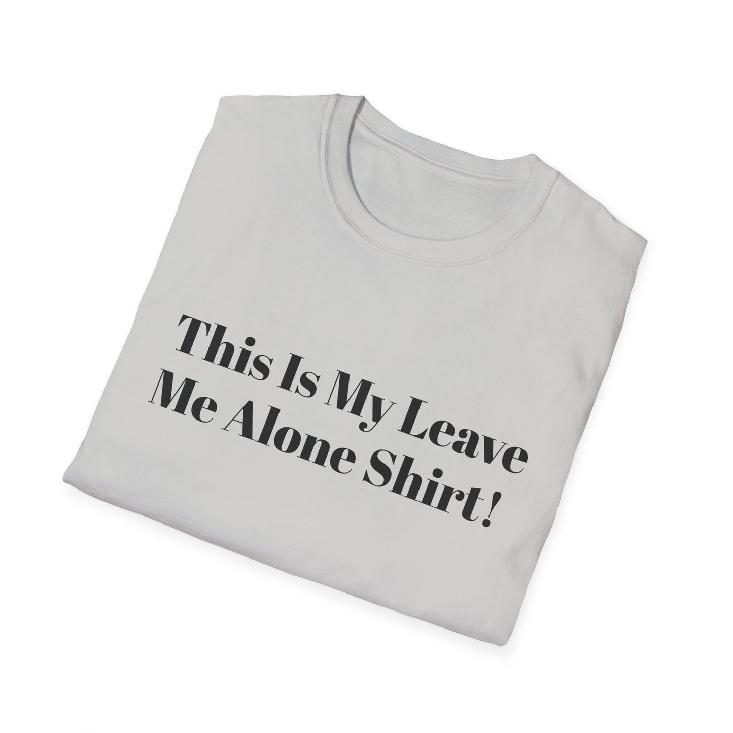 'This Is My Leave Me Alone Shirt'