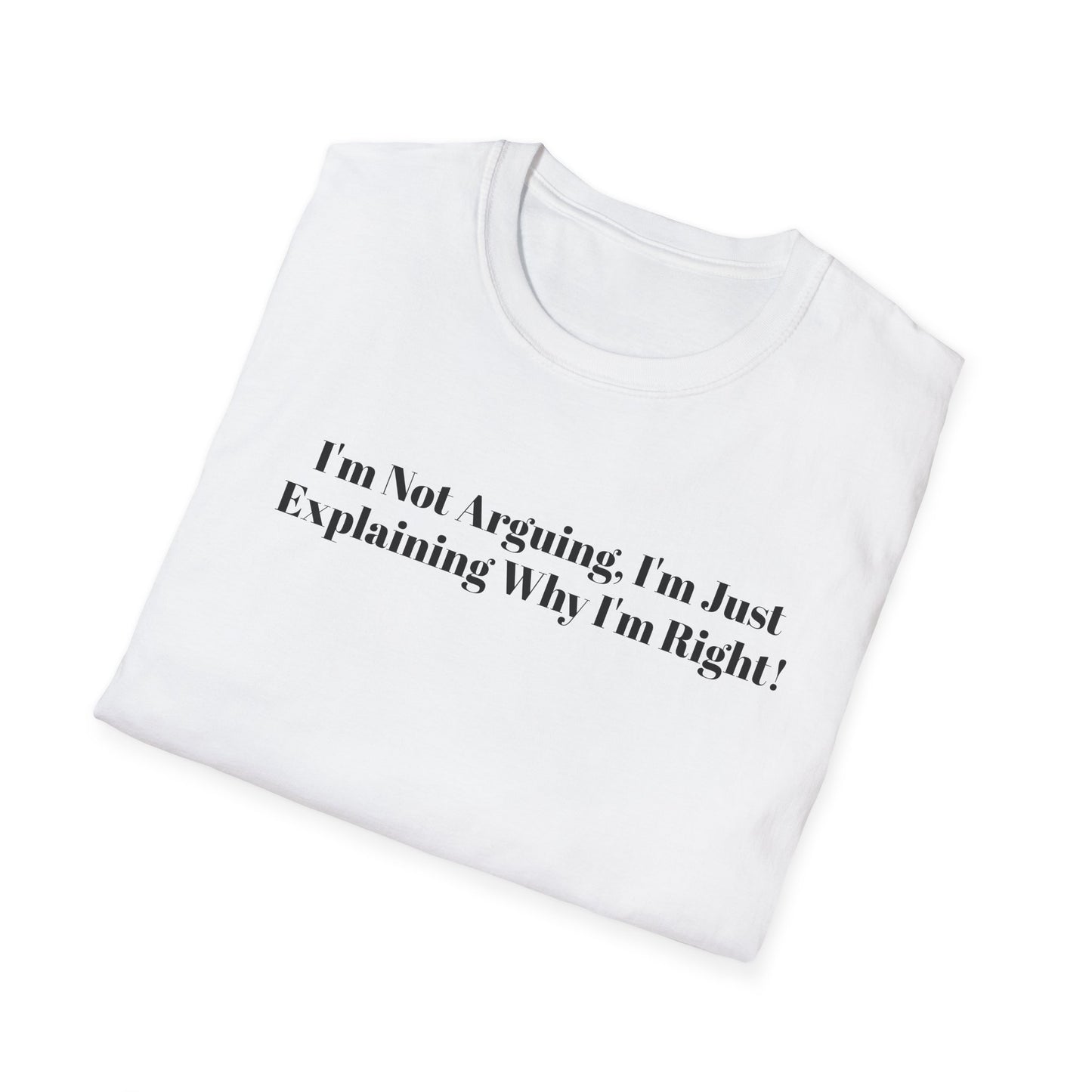 "I'm Not Arguing, I'm Just Explaining Why I'm Right!"