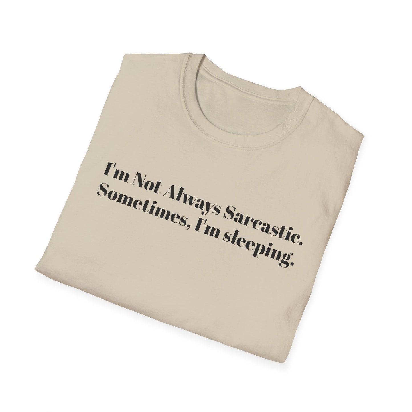 "I'm Not Always Sarcastic. Sometimes, I'm Sleeping."