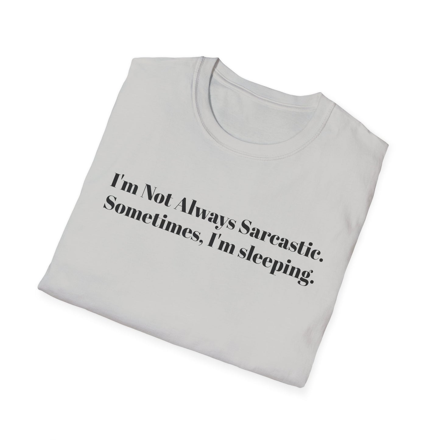 "I'm Not Always Sarcastic. Sometimes, I'm Sleeping."