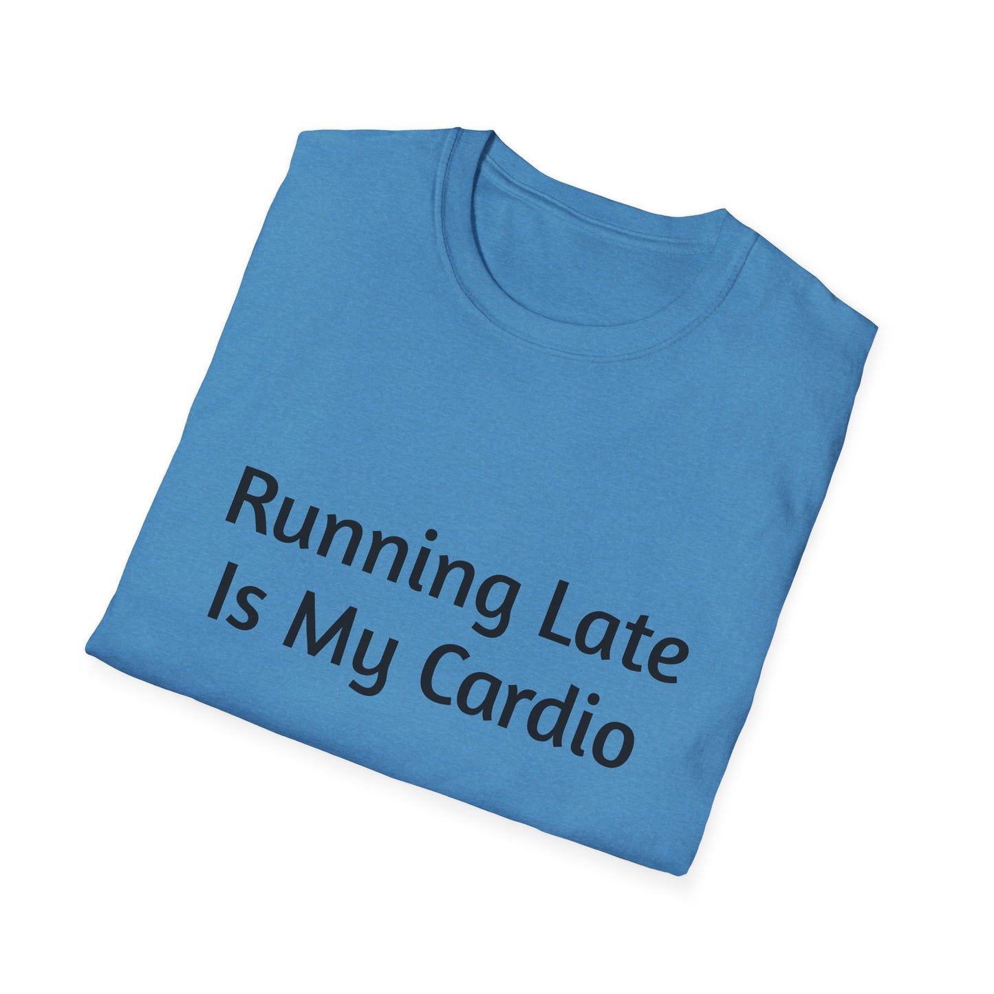"Running Late Is My Cardio", Unisex Tee, Gift for Busy Friends, Casual Wear, Workout Shirt, Funny Saying Apparel