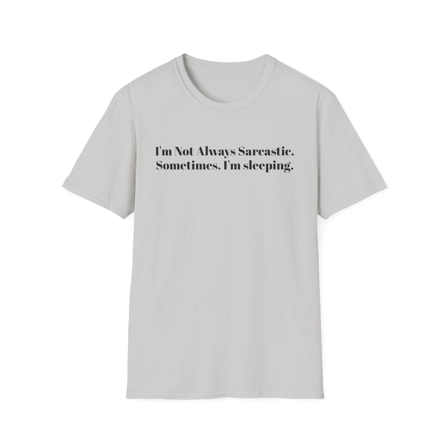 "I'm Not Always Sarcastic. Sometimes, I'm Sleeping."