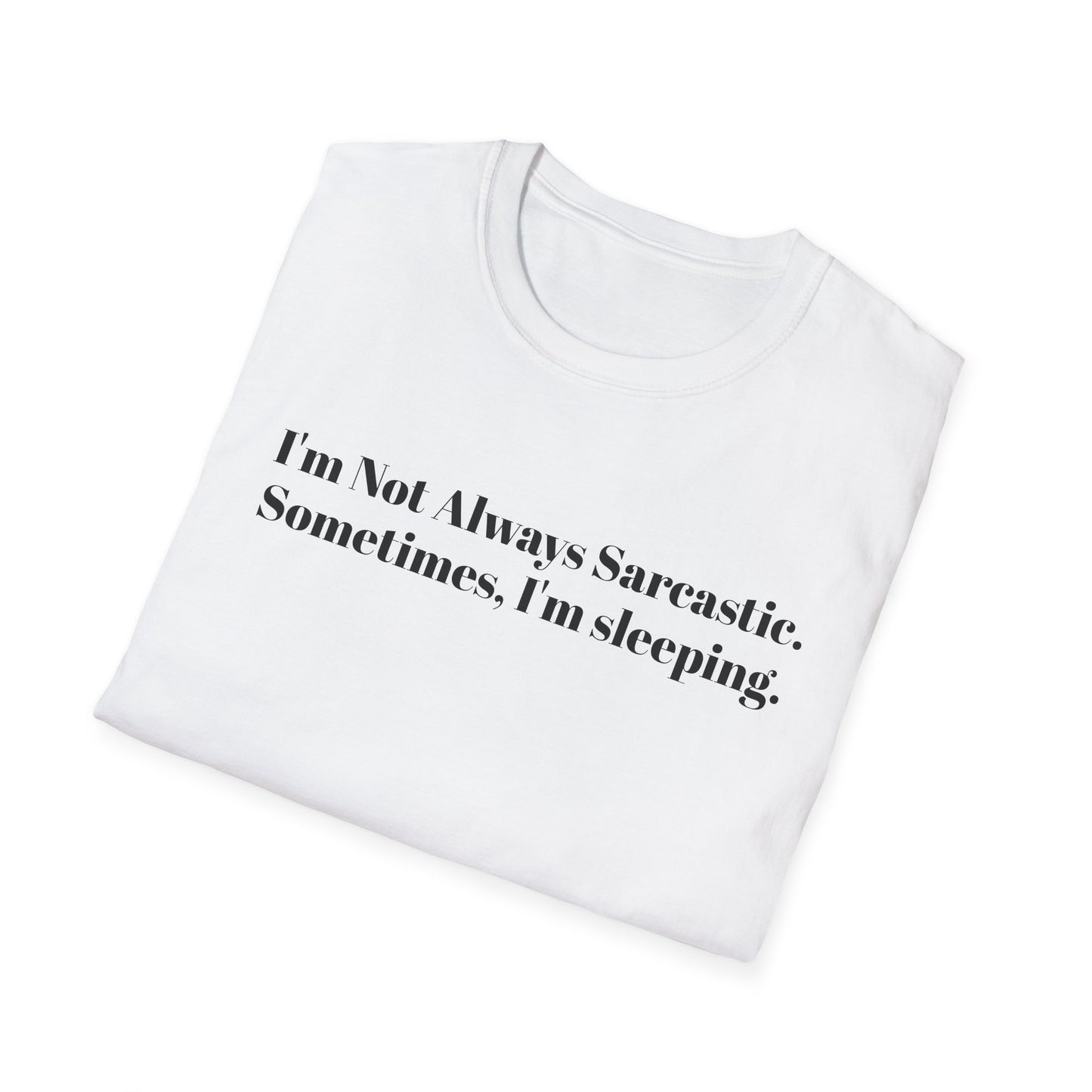 "I'm Not Always Sarcastic. Sometimes, I'm Sleeping."
