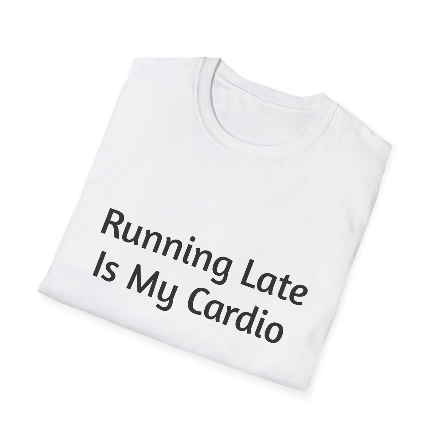"Running Late Is My Cardio", Unisex Tee, Gift for Busy Friends, Casual Wear, Workout Shirt, Funny Saying Apparel