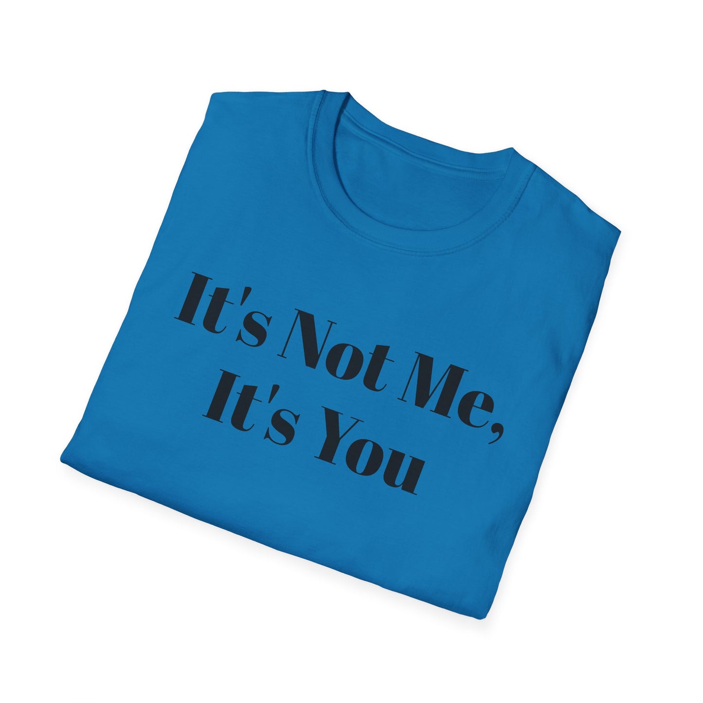 "It's Not Me, It's You"