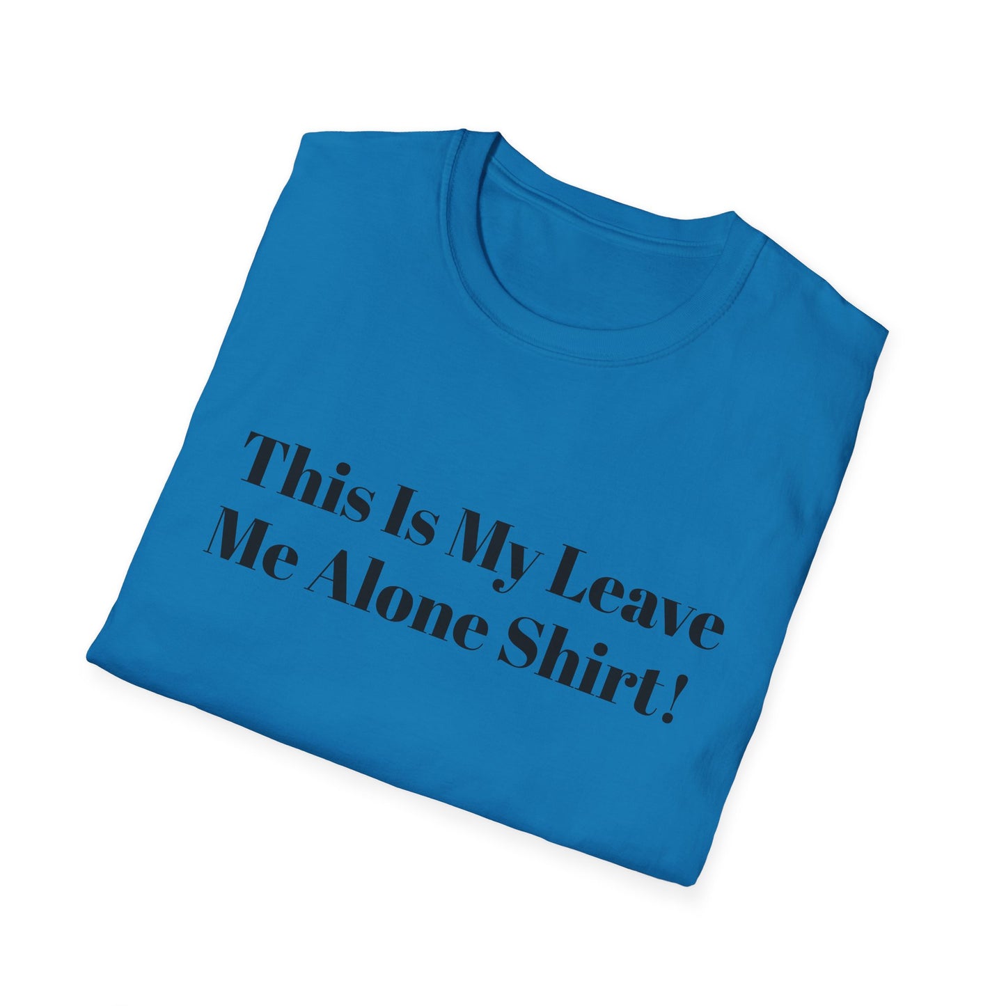 'This Is My Leave Me Alone Shirt'